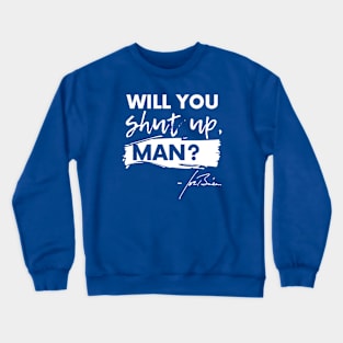 Will You Shut Up, Man? Crewneck Sweatshirt